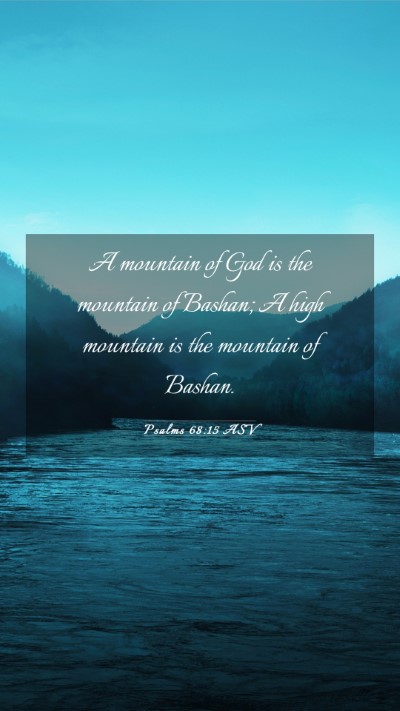 Picture 03 - Psalms 68:15 ASV Mobile Phone Wallpaper - A mountain of God is the mountain of Bashan; A - Mobile Bible Verse Wallpaper