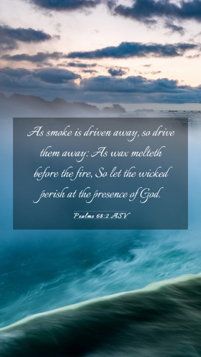 Picture 03 - Psalms 68:2 ASV Mobile Phone Wallpaper - As smoke is driven away, so drive them away: As - Mobile Bible Verse Wallpaper