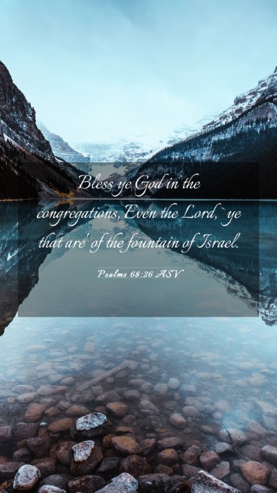 Picture 03 - Psalms 68:26 ASV Mobile Phone Wallpaper - Bless ye God in the congregations, Even the Lord, - Mobile Bible Verse Wallpaper