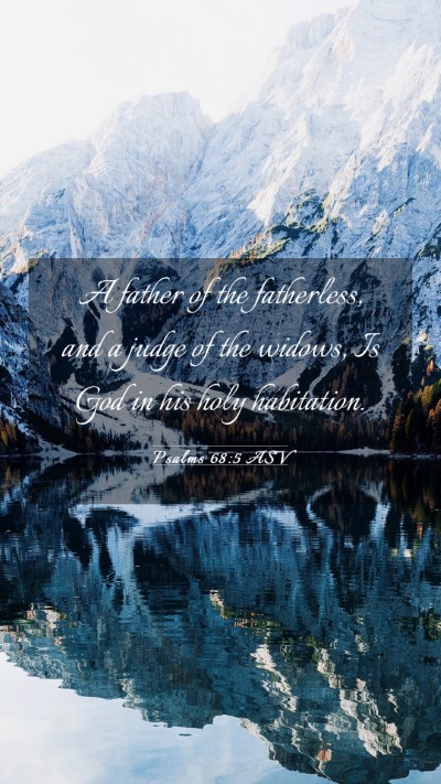 Picture 03 - Psalms 68:5 ASV Mobile Phone Wallpaper - A father of the fatherless, and a judge of the - Mobile Bible Verse Wallpaper