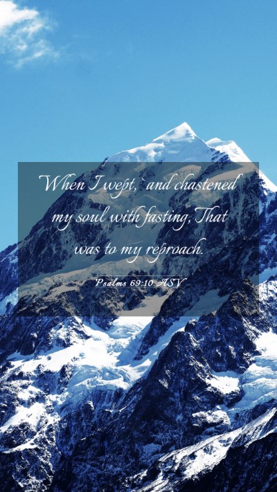 Picture 03 - Psalms 69:10 ASV Mobile Phone Wallpaper - When I wept, `and chastened' my soul with - Mobile Bible Verse Wallpaper