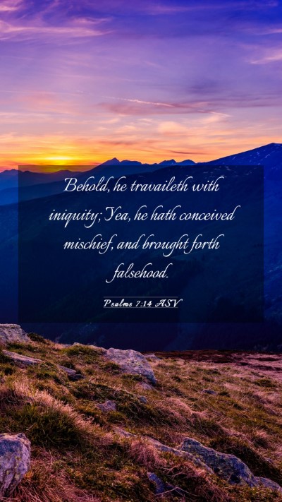 Picture 03 - Psalms 7:14 ASV Mobile Phone Wallpaper - Behold, he travaileth with iniquity; Yea, he hath - Mobile Bible Verse Wallpaper