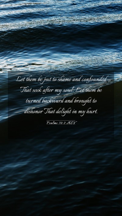 Picture 03 - Psalms 70:2 ASV Mobile Phone Wallpaper - Let them be put to shame and confounded That seek - Mobile Bible Verse Wallpaper