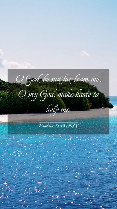 Picture 03 - Psalms 71:12 ASV Mobile Phone Wallpaper - O God, be not far from me; O my God, make haste - Mobile Bible Verse Wallpaper