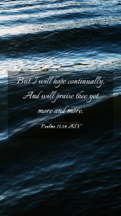 Picture 03 - Psalms 71:14 ASV Mobile Phone Wallpaper - But I will hope continually, And will praise thee - Mobile Bible Verse Wallpaper