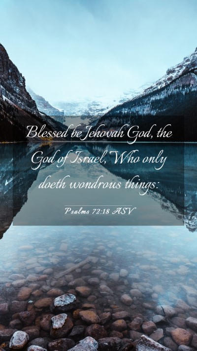 Picture 03 - Psalms 72:18 ASV Mobile Phone Wallpaper - Blessed be Jehovah God, the God of Israel, Who - Mobile Bible Verse Wallpaper