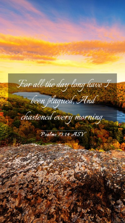 Picture 03 - Psalms 73:14 ASV Mobile Phone Wallpaper - For all the day long have I been plagued, And - Mobile Bible Verse Wallpaper