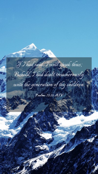 Picture 03 - Psalms 73:15 ASV Mobile Phone Wallpaper - If I had said, I will speak thus; Behold, I had - Mobile Bible Verse Wallpaper
