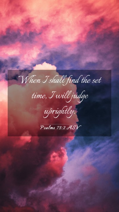 Picture 03 - Psalms 75:2 ASV Mobile Phone Wallpaper - When I shall find the set time, I will judge - Mobile Bible Verse Wallpaper