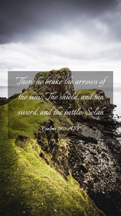 Picture 03 - Psalms 76:3 ASV Mobile Phone Wallpaper - There he brake the arrows of the bow; The shield, - Mobile Bible Verse Wallpaper