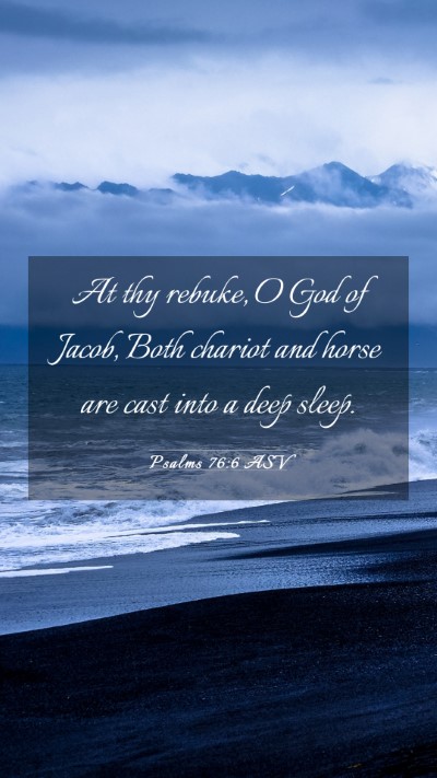 Picture 03 - Psalms 76:6 ASV Mobile Phone Wallpaper - At thy rebuke, O God of Jacob, Both chariot and - Mobile Bible Verse Wallpaper