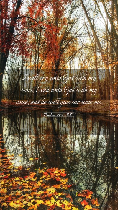 Picture 03 - Psalms 77:1 ASV Mobile Phone Wallpaper - I will cry unto God with my voice, Even unto God - Mobile Bible Verse Wallpaper