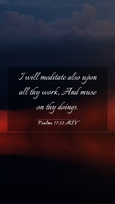 Picture 03 - Psalms 77:12 ASV Mobile Phone Wallpaper - I will meditate also upon all thy work, And muse - Mobile Bible Verse Wallpaper