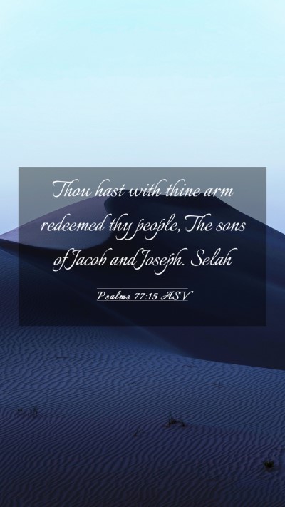 Picture 03 - Psalms 77:15 ASV Mobile Phone Wallpaper - Thou hast with thine arm redeemed thy people, The - Mobile Bible Verse Wallpaper