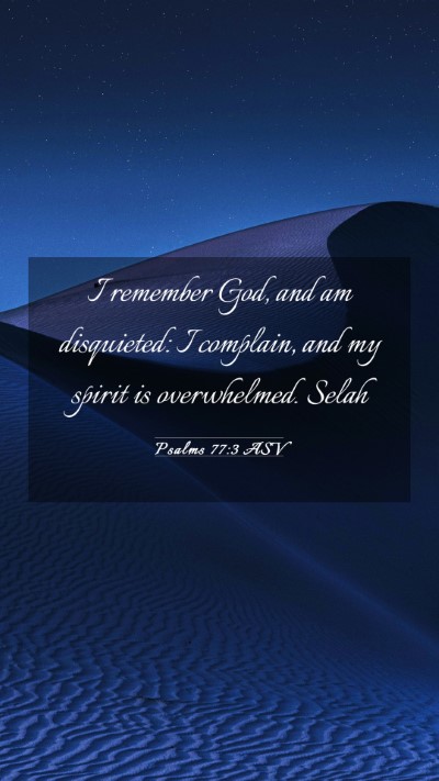 Picture 03 - Psalms 77:3 ASV Mobile Phone Wallpaper - I remember God, and am disquieted: I complain, - Mobile Bible Verse Wallpaper