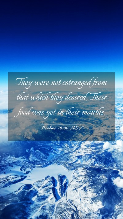 Picture 03 - Psalms 78:30 ASV Mobile Phone Wallpaper - They were not estranged from that which they - Mobile Bible Verse Wallpaper