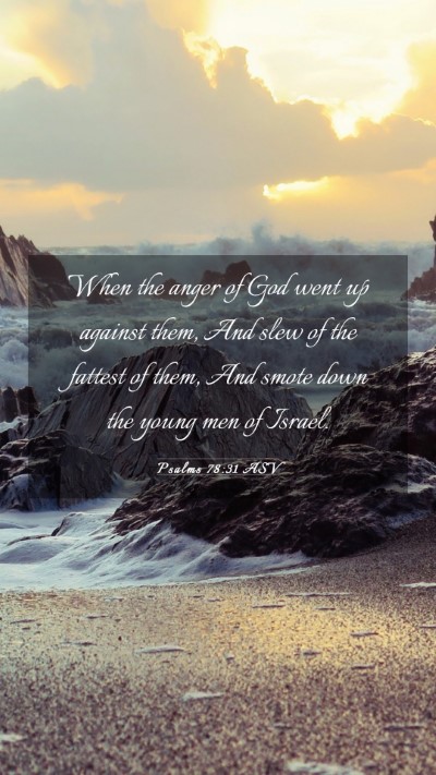 Picture 03 - Psalms 78:31 ASV Mobile Phone Wallpaper - When the anger of God went up against them, And - Mobile Bible Verse Wallpaper