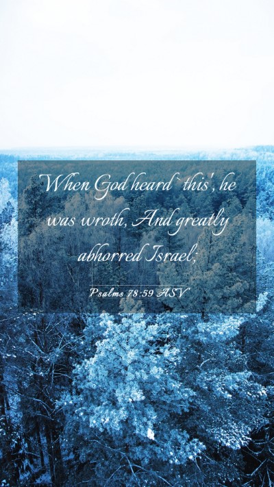 Picture 03 - Psalms 78:59 ASV Mobile Phone Wallpaper - When God heard `this', he was wroth, And greatly - Mobile Bible Verse Wallpaper