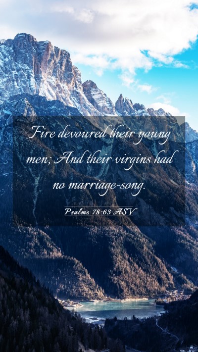 Picture 03 - Psalms 78:63 ASV Mobile Phone Wallpaper - Fire devoured their young men; And their virgins - Mobile Bible Verse Wallpaper