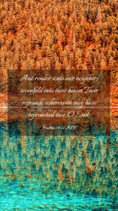 Picture 03 - Psalms 79:12 ASV Mobile Phone Wallpaper - And render unto our neighbors sevenfold into - Mobile Bible Verse Wallpaper