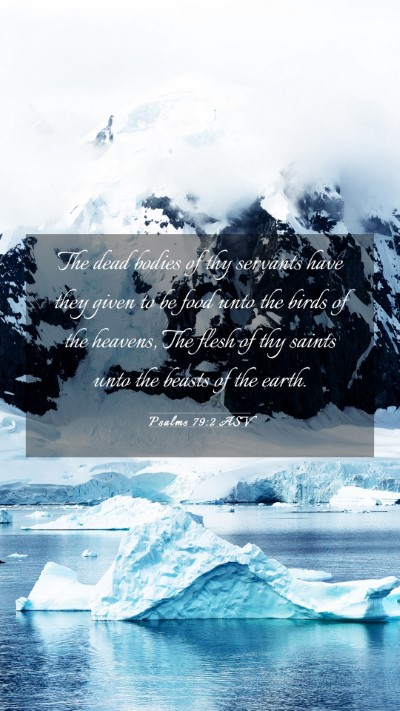 Picture 03 - Psalms 79:2 ASV Mobile Phone Wallpaper - The dead bodies of thy servants have they given - Mobile Bible Verse Wallpaper