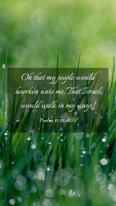 Picture 03 - Psalms 81:13 ASV Mobile Phone Wallpaper - Oh that my people would hearken unto me, That - Mobile Bible Verse Wallpaper