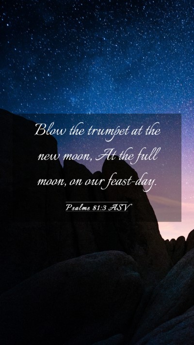 Picture 03 - Psalms 81:3 ASV Mobile Phone Wallpaper - Blow the trumpet at the new moon, At the full - Mobile Bible Verse Wallpaper
