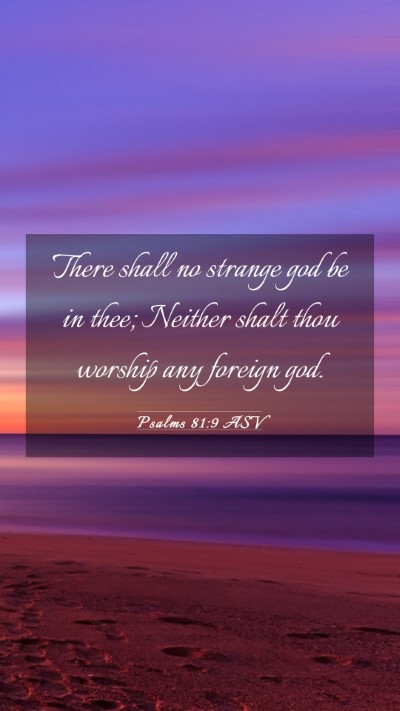 Picture 03 - Psalms 81:9 ASV Mobile Phone Wallpaper - There shall no strange god be in thee; Neither - Mobile Bible Verse Wallpaper