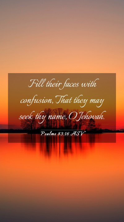 Picture 03 - Psalms 83:16 ASV Mobile Phone Wallpaper - Fill their faces with confusion, That they may - Mobile Bible Verse Wallpaper