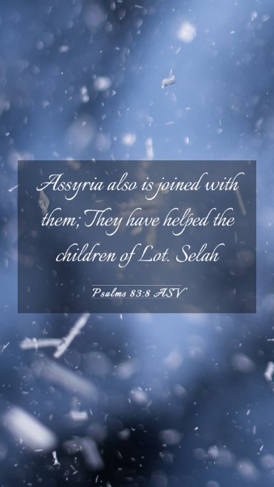 Picture 03 - Psalms 83:8 ASV Mobile Phone Wallpaper - Assyria also is joined with them; They have - Mobile Bible Verse Wallpaper
