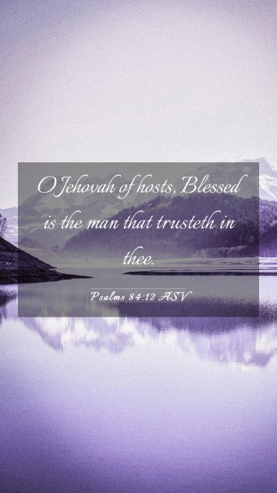 Picture 03 - Psalms 84:12 ASV Mobile Phone Wallpaper - O Jehovah of hosts, Blessed is the man that - Mobile Bible Verse Wallpaper