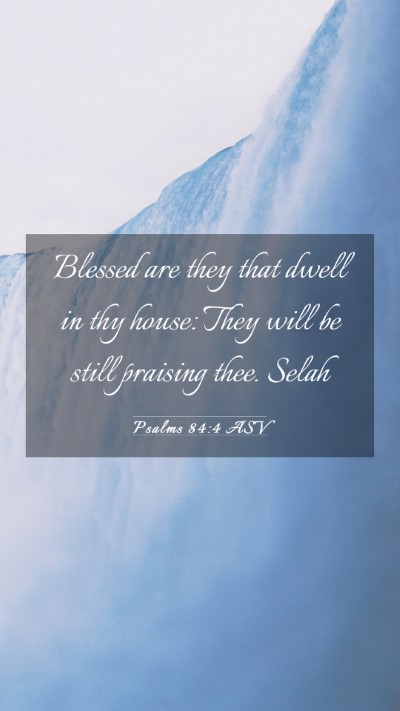 Picture 03 - Psalms 84:4 ASV Mobile Phone Wallpaper - Blessed are they that dwell in thy house: They - Mobile Bible Verse Wallpaper