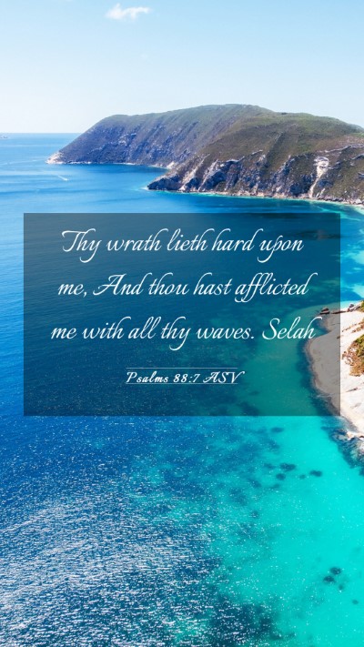 Picture 03 - Psalms 88:7 ASV Mobile Phone Wallpaper - Thy wrath lieth hard upon me, And thou hast - Mobile Bible Verse Wallpaper