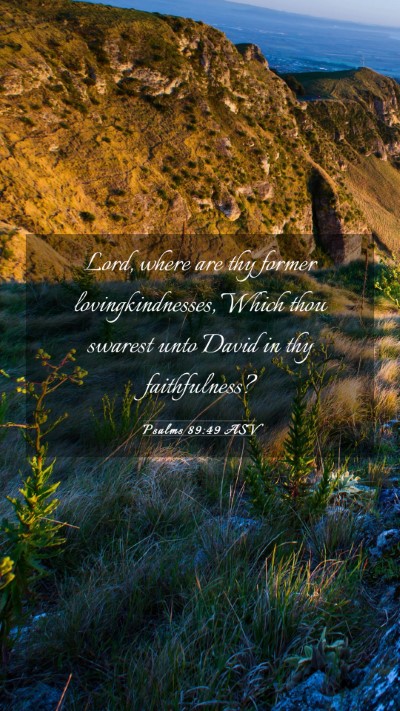 Picture 03 - Psalms 89:49 ASV Mobile Phone Wallpaper - Lord, where are thy former lovingkindnesses, - Mobile Bible Verse Wallpaper