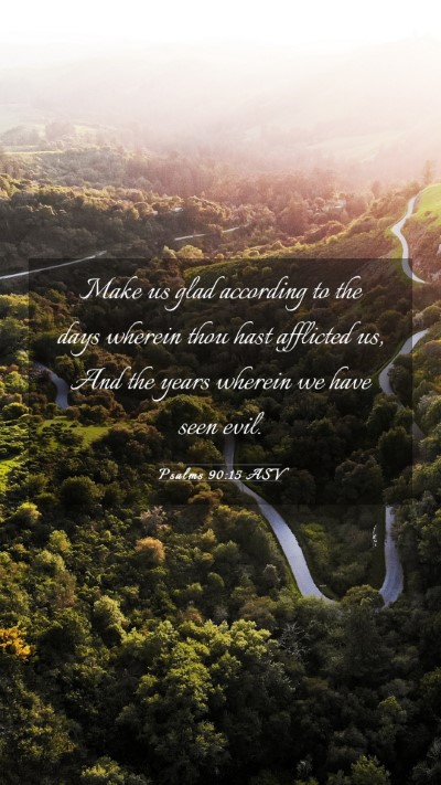 Picture 03 - Psalms 90:15 ASV Mobile Phone Wallpaper - Make us glad according to the days wherein thou - Mobile Bible Verse Wallpaper