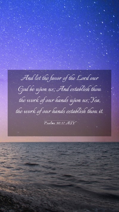 Picture 03 - Psalms 90:17 ASV Mobile Phone Wallpaper - And let the favor of the Lord our God be upon us; - Mobile Bible Verse Wallpaper