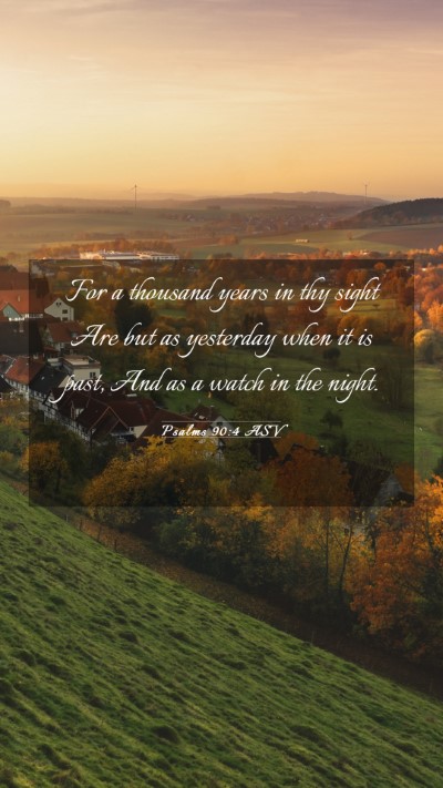 Picture 03 - Psalms 90:4 ASV Mobile Phone Wallpaper - For a thousand years in thy sight Are but as - Mobile Bible Verse Wallpaper