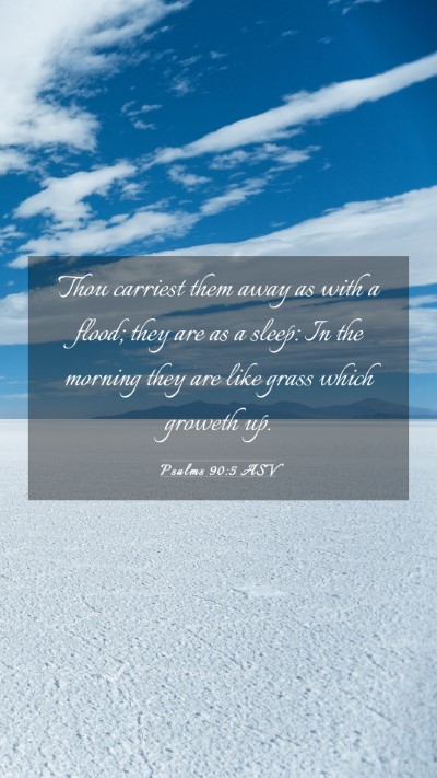Picture 03 - Psalms 90:5 ASV Mobile Phone Wallpaper - Thou carriest them away as with a flood; they are - Mobile Bible Verse Wallpaper