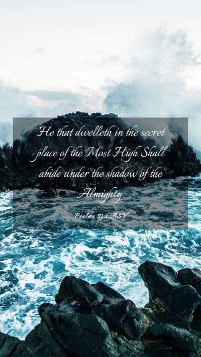 Picture 03 - Psalms 91:1 ASV Mobile Phone Wallpaper - He that dwelleth in the secret place of the Most - Mobile Bible Verse Wallpaper