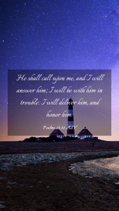 Picture 03 - Psalms 91:15 ASV Mobile Phone Wallpaper - He shall call upon me, and I will answer him; I - Mobile Bible Verse Wallpaper
