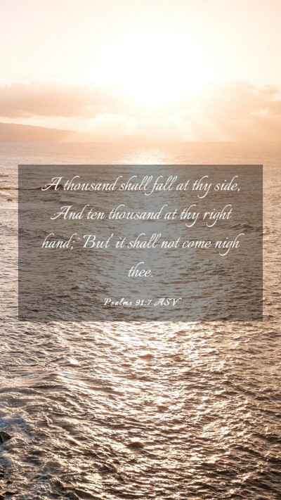 Picture 03 - Psalms 91:7 ASV Mobile Phone Wallpaper - A thousand shall fall at thy side, And ten - Mobile Bible Verse Wallpaper