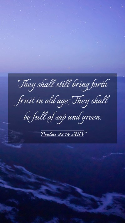 Picture 03 - Psalms 92:14 ASV Mobile Phone Wallpaper - They shall still bring forth fruit in old age; - Mobile Bible Verse Wallpaper