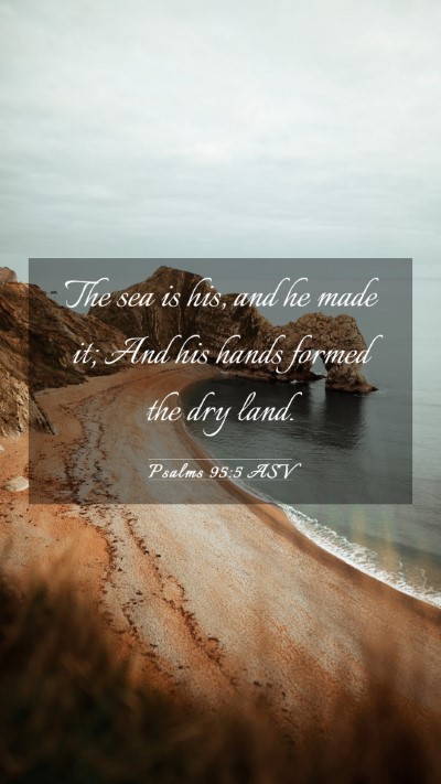 Picture 03 - Psalms 95:5 ASV Mobile Phone Wallpaper - The sea is his, and he made it; And his hands - Mobile Bible Verse Wallpaper