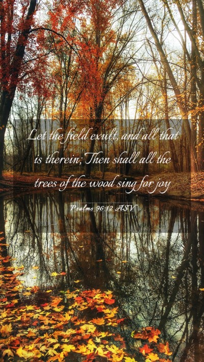 Picture 03 - Psalms 96:12 ASV Mobile Phone Wallpaper - Let the field exult, and all that is therein; - Mobile Bible Verse Wallpaper