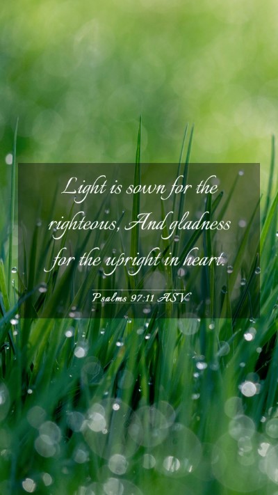 Picture 03 - Psalms 97:11 ASV Mobile Phone Wallpaper - Light is sown for the righteous, And gladness for - Mobile Bible Verse Wallpaper