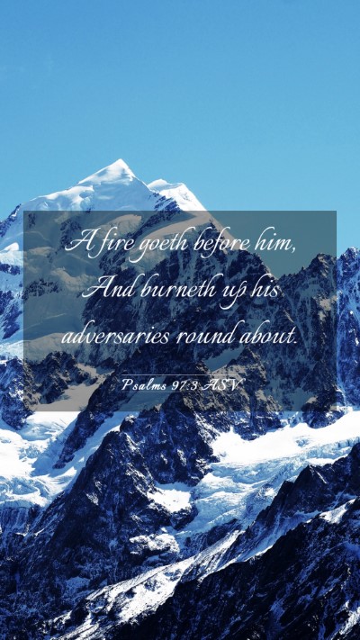 Picture 03 - Psalms 97:3 ASV Mobile Phone Wallpaper - A fire goeth before him, And burneth up his - Mobile Bible Verse Wallpaper