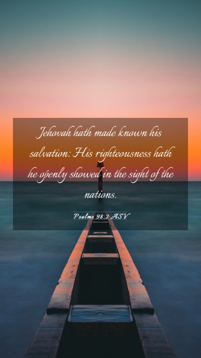 Picture 03 - Psalms 98:2 ASV Mobile Phone Wallpaper - Jehovah hath made known his salvation: His - Mobile Bible Verse Wallpaper