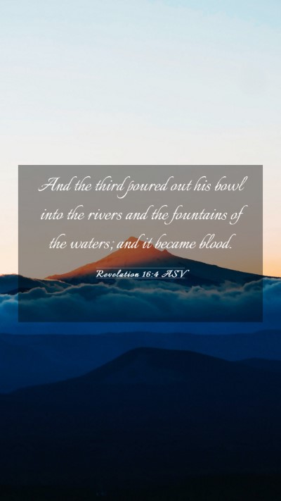 Picture 03 - Revelation 16:4 ASV Mobile Phone Wallpaper - And the third poured out his bowl into the rivers - Mobile Bible Verse Wallpaper