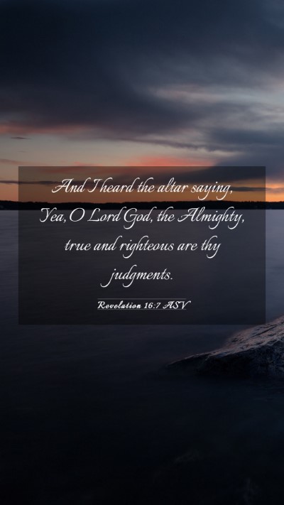 Picture 03 - Revelation 16:7 ASV Mobile Phone Wallpaper - And I heard the altar saying, Yea, O Lord God, - Mobile Bible Verse Wallpaper