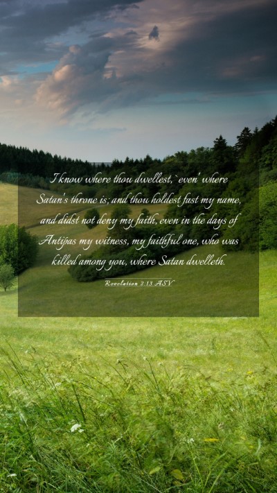 Picture 03 - Revelation 2:13 ASV Mobile Phone Wallpaper - I know where thou dwellest, `even' where Satan's - Mobile Bible Verse Wallpaper